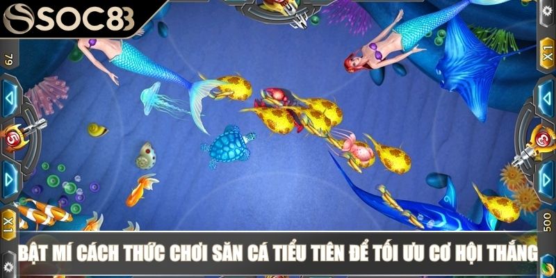 Bắn Cá Tiểu Tiên Cá SOC88 - Chinh Phục Biển Sâu Đầy Huyền Bí 4 Bật mí cách thức chơi săn cá Tiểu Tiên để tối ưu cơ hội thắng