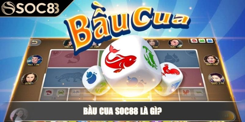 Bầu Cua Soc88 - Trò Chơi Trực Tuyến Kiếm Thưởng Hiệu Quả 2 Bầu cua Soc88 là gì?