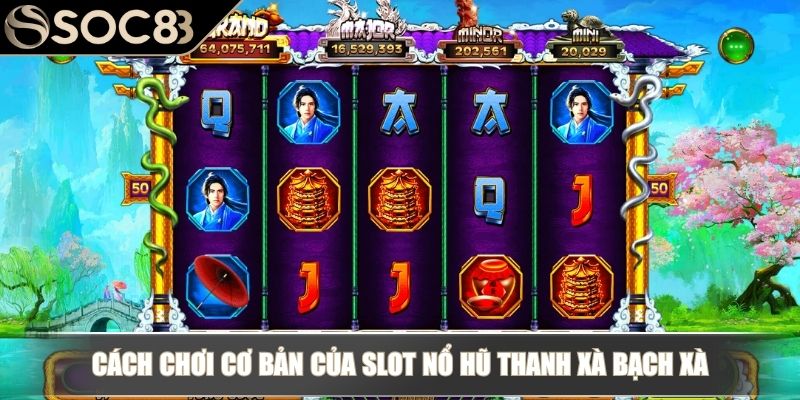 Nổ Hũ Thanh Xà Bạch Xà SOC88 - Tựa Game Slots Dễ Trúng Nhất 3 Cách chơi cơ bản của slot nổ hũ Thanh Xà Bạch Xà