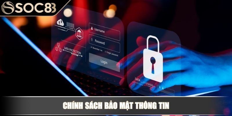 Chính Sách Bảo Mật – Yếu Tố Cốt Lõi Đảm Bảo An Toàn Tại Soc88 3 Chính sách bảo mật thông tin