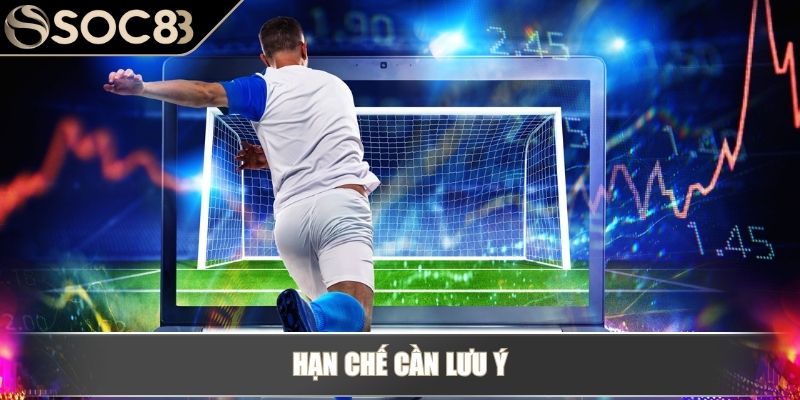 Xả Kèo – Kỹ Năng Không Thể Thiếu Khi Cá Cược Trực Tuyến 3 Hạn chế cần lưu ý
