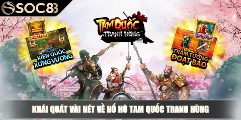 Nổ Hũ Tam Quốc Tranh Hùng – Game Slots Sử Thi Đầy Hấp Dẫn 2 Khái quát vài nét về nổ hũ Tam Quốc Tranh Hùng