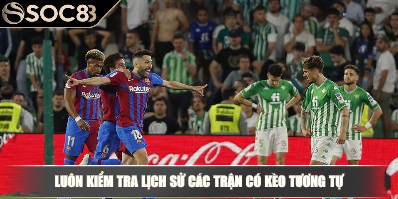 Kèo tài xỉu 1.25 - Cách chơi và kinh nghiệm bắt kèo chính xác 4 Luôn kiểm tra lịch sử các trận có kèo tương tự
