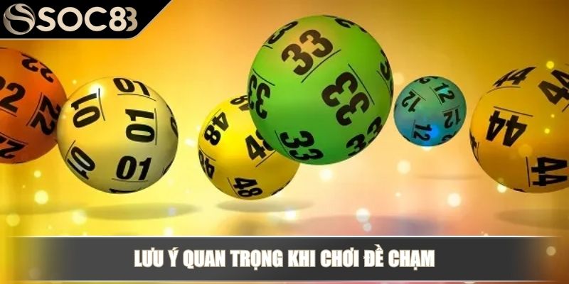 Dàn Đề Chạm - Phân Tích Chi Tiết Và Cách Chơi Hiệu Quả 4 Lưu ý quan trọng khi chơi đề chạm