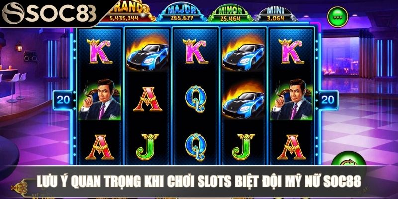 Nổ Hũ Biệt Đội Mỹ Nữ - Tham Gia Quay Slot Nhận Thưởng Lớn 4 Lưu ý quan trọng khi chơi slots Biệt Đội Mỹ Nữ SOC88