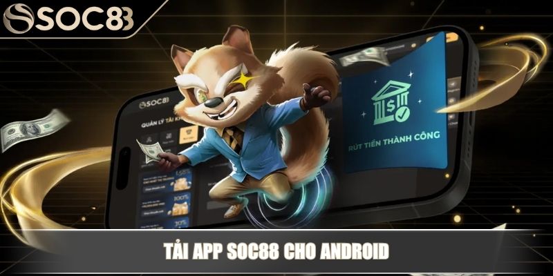 Tải App SOC88 – Hướng Dẫn Chi Tiết và Những Lưu Ý Quan Trọng 3 Tải app SOC88 cho Android