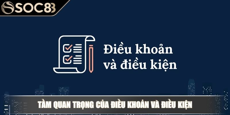 Điều Khoản Và Điều Kiện – Cam Kết Môi Trường Cá Cược An Toàn 2 Tầm quan trọng của điều khoản và điều kiện SOC88