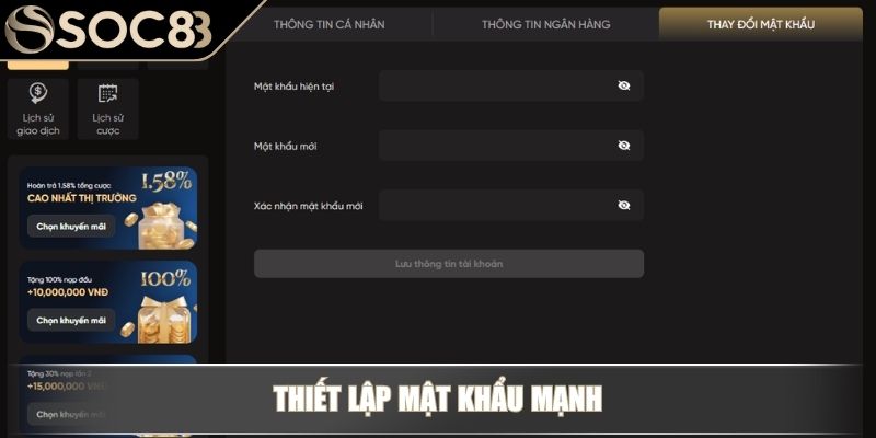 Đăng Ký Soc88 – Hướng Dẫn Mở Tài Khoản Cho Người Mới 4 Thiết lập mật khẩu mạnh