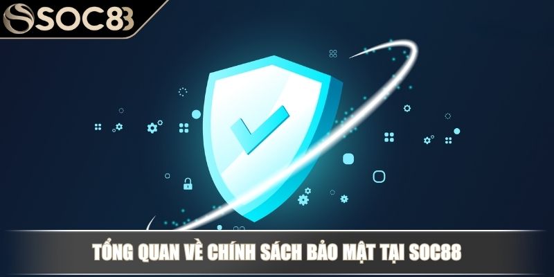 Chính Sách Bảo Mật – Yếu Tố Cốt Lõi Đảm Bảo An Toàn Tại Soc88 2 Tổng quan về chính sách bảo mật tại Soc88