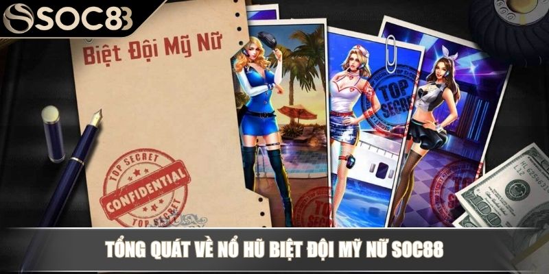 Nổ Hũ Biệt Đội Mỹ Nữ - Tham Gia Quay Slot Nhận Thưởng Lớn 2 Tổng quát về nổ hũ Biệt Đội Mỹ Nữ SOC88