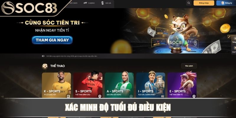 Đăng Ký Soc88 – Hướng Dẫn Mở Tài Khoản Cho Người Mới 2 Xác minh độ tuổi đủ điều kiện