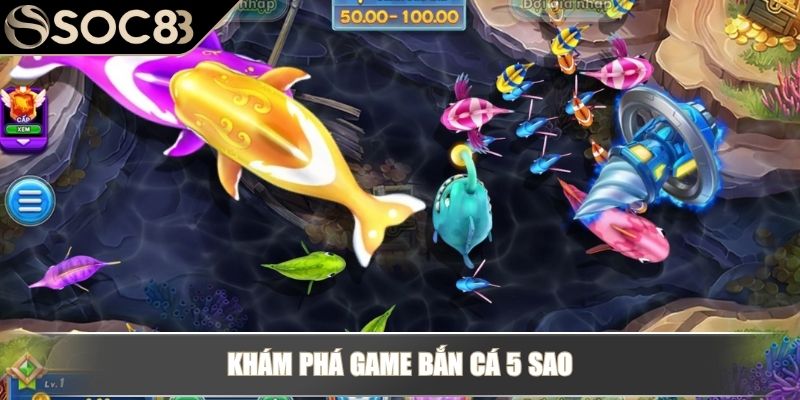 Bắn Cá 5 Sao – Trải Nghiệm Game Săn Thưởng Đầy Kịch Tính 2 Khám phá game bắn cá 5 sao