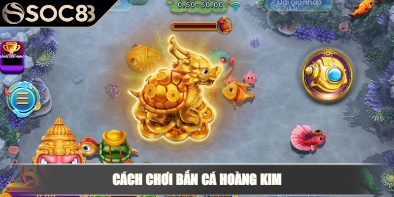 Bắn Cá Hoàng Kim - Tìm Hiểu Tựa Game Đổi Thưởng Siêu Hot 3 Cách chơi bắn cá hoàng kim