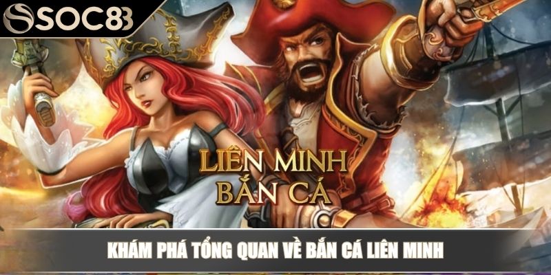 Bắn Cá Liên Minh - Nhiều Tính Năng Vượt Trội Đầy Kịch Tính 2 Khám phá tổng quan về bắn cá liên minh