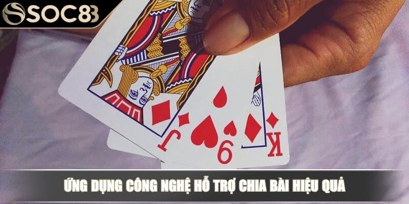 Cách Chia Bài 3 Cây Điểm Cao – Mẹo Luôn Thắng Mọi Ván Bài 4 Ứng dụng công nghệ hỗ trợ chia bài hiệu quả
