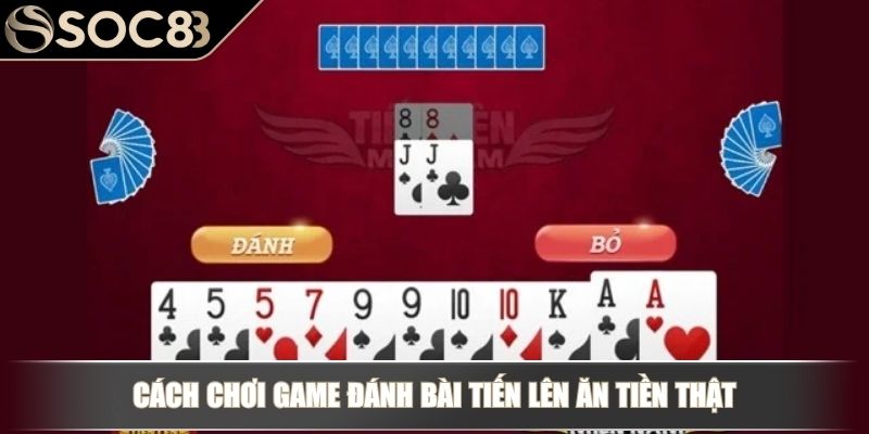 Cách Chơi Game Đánh Bài Tiến Lên Ăn Tiền Thật Từ Chuyên Gia 3 Cách chơi game đánh bài Tiến Lên ăn tiền thật