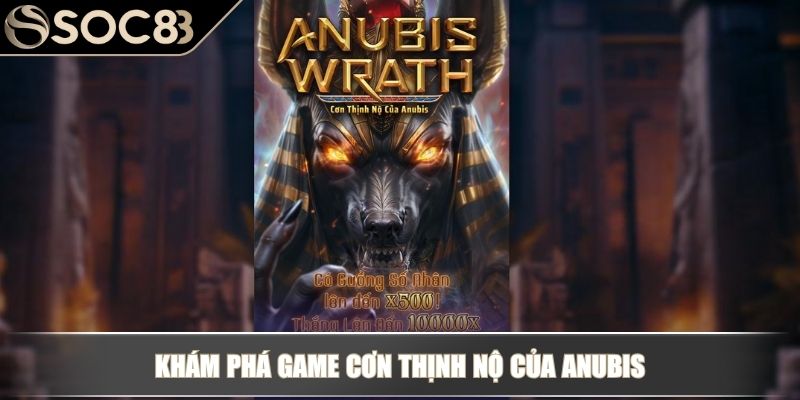 Cơn Thịnh Nộ Của Anubis - Mang Đến Trải Nghiệm Đỉnh Cao 2 Khám phá game cơn thịnh nộ của Anubis
