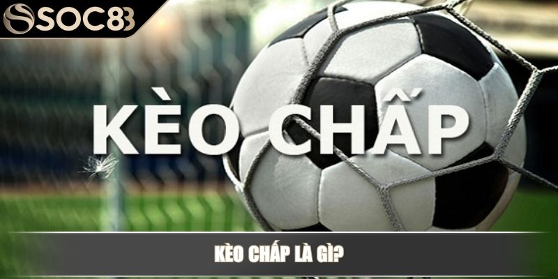 Kèo chấp là gì? Cách đọc cược chấp bóng đá chuẩn xác 2 Kèo chấp là gì?